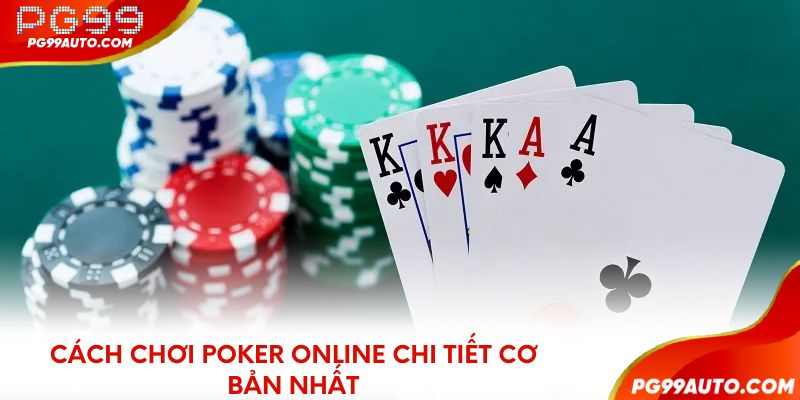Cách chơi Poker online chi tiết cơ bản nhất