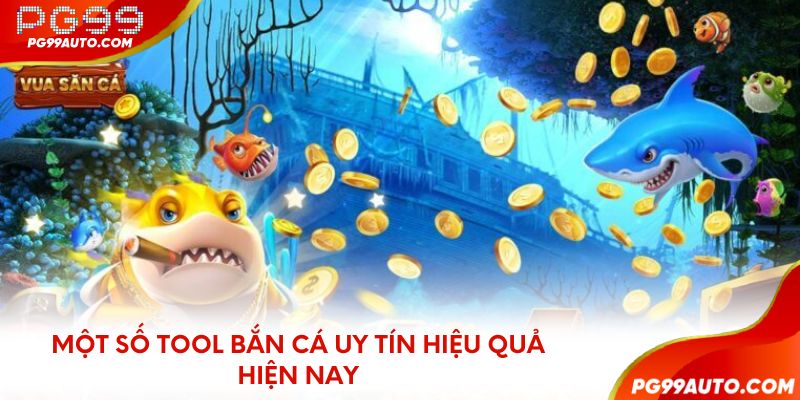 Một số tool bắn cá uy tín hiệu quả hiện nay 